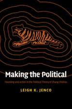 Making the Political: Founding and Action in the Political Theory of Zhang Shizhao