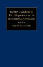 The IBA Guidelines on Party Representation in International Arbitration: A Guide