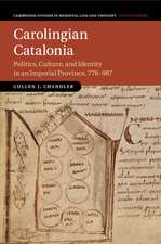 Carolingian Catalonia: Politics, Culture, and Identity in an Imperial Province, 778–987