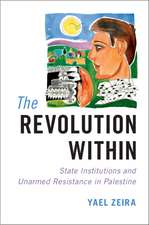 The Revolution Within: State Institutions and Unarmed Resistance in Palestine