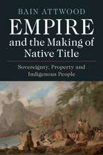 Empire and the Making of Native Title: Sovereignty, Property and Indigenous People