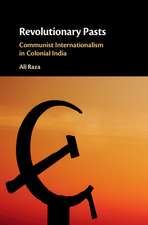 Revolutionary Pasts: Communist Internationalism in Colonial India