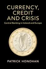 Currency, Credit and Crisis: Central Banking in Ireland and Europe