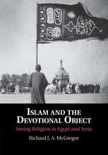 Islam and the Devotional Object: Seeing Religion in Egypt and Syria