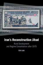 Iran's Reconstruction Jihad: Rural Development and Regime Consolidation after 1979