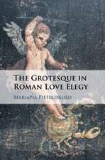 The Grotesque in Roman Love Elegy