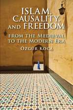 Islam, Causality, and Freedom: From the Medieval to the Modern Era