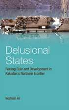 Delusional States: Feeling Rule and Development in Pakistan's Northern Frontier