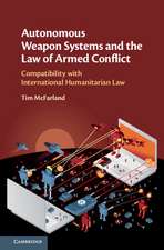 Autonomous Weapon Systems and the Law of Armed Conflict: Compatibility with International Humanitarian Law