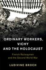 Ordinary Workers, Vichy and the Holocaust: French Railwaymen and the Second World War