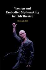 Women and Embodied Mythmaking in Irish Theatre