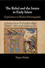 The Rebel and the Imãm in Early Islam