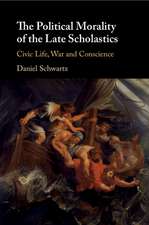 The Political Morality of the Late Scholastics: Civic Life, War and Conscience