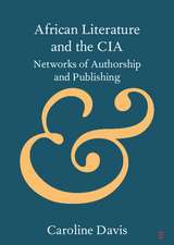 African Literature and the CIA: Networks of Authorship and Publishing