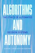 Algorithms and Autonomy: The Ethics of Automated Decision Systems