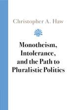 Monotheism, Intolerance, and the Path to Pluralistic Politics