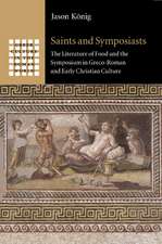 Saints and Symposiasts: The Literature of Food and the Symposium in Greco-Roman and Early Christian Culture