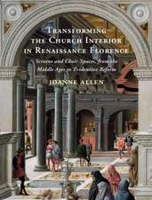 Transforming the Church Interior in Renaissance Florence: Screens and Choir Spaces, from the Middle Ages to Tridentine Reform