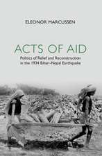 Acts of Aid: Politics of Relief and Reconstruction in the 1934 Bihar–Nepal Earthquake