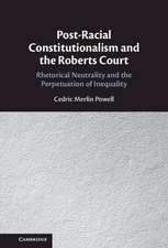 Post-Racial Constitutionalism and the Roberts Court: Rhetorical Neutrality and the Perpetuation of Inequality