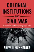 Colonial Institutions and Civil War: Indirect Rule and Maoist Insurgency in India