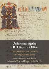 Understanding the Old Hispanic Office: Texts, Melodies, and Devotion in Early Medieval Iberia