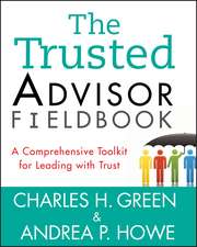 The Trusted Advisor Fieldbook – A Comprehensive Toolkit for Leading with Trust