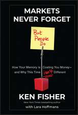 Markets Never Forget (But People Do): How Your Mem ory Is Costing You Money and Why This Time Isn′t D ifferent