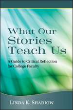 What Our Stories Teach Us – A Guide to Critical Reflection for College Faculty