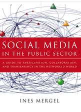 Social Media in the Public Sector – A Guide to Participation, Collaboration, and Transparency in the Networked World Networked World