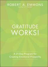 Gratitude Works! A 21–Day Program for Creating Emotional Prosperity