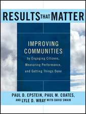 Results that Matter – Improving Communities by Engaging Citizens, Measuring Performance, and Getting Things Done