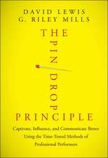 The Pin Drop Principle – Captivate, Influence, and Communicate Better Using the Time–Tested Methods of Professional Performers