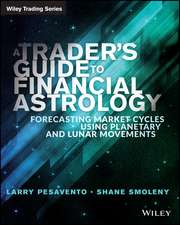 A Trader′s Guide to Financial Astrology – Forecasting Market Cycles Using Planetary and Lunar Movements