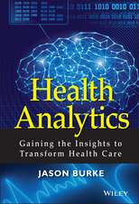 Health Analytics – Gaining the Insights to Transform Health Care