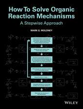 How To Solve Organic Reaction Mechanisms – A Stepwise Approach