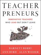 Teacherpreneurs – Innovative Teachers Who Lead But Don′t Leave