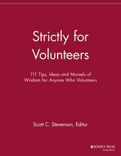 Strictly for Volunteers – 111 Tips, Ideas and Morsels of Wisdom for Anyone Who Volunteers