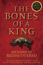 The Bones of a King – Richard III Rediscovered