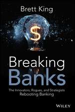 Breaking Banks – The Innovators, Rogues, and Strategists Rebooting Banking