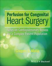 Perfusion for Congenital Heart Surgery – Notes on Cardiopulmonary Bypass for a Complex Patient Population