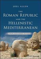 The Roman Republic and the Hellenistic Mediterranean – From Alexander to Caesar