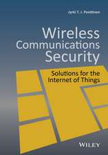 Wireless Communications Security – Solutions for the Internet of Things