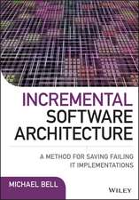 Incremental Software Architecture – A Method for Saving Failing IT Implementations