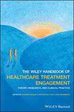 The Wiley Handbook of Healthcare Treatment Engagement – Theory, Research, and Clinical Practice