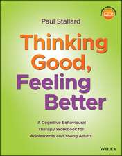 Thinking Good, Feeling Better – A Cognitive Behavioural Therapy Workbook for Adolescents and Young Adults