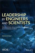 Leadership by Engineers and Scientist – Professinal Skills Needed to Succeed in a Changing World