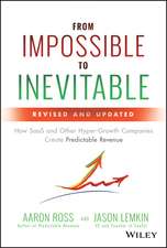 From Impossible To Inevitable – How SaaS and Other Hyper–Growth Companies Create Predictable Revenue, 2e