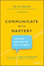 Communicate with Mastery – Speak With Conviction and Write for Impact