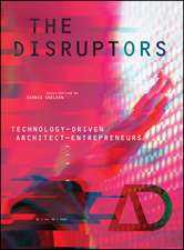 The Disruptors – Technology–Driven Architect–Entrepreneurs